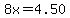 8x=4.50