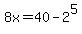 8x=40-2%5E5