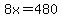 8x=480