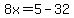 8x=5-32