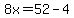 8x=52-4