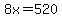 8x=520
