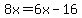 8x=6x-16