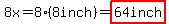 8x=8%2A%288inch%29=highlight%2864inch%29