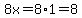 8x=8%2A1=8