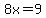 8x=9