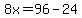 8x=96-24