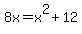 8x=x%5E2%2B12