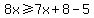 8x%3E=7x%2B8-5