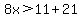 8x%3E11%2B21