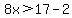 8x%3E17-2