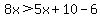 8x%3E5x%2B10-6