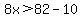 8x%3E82-10