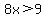 8x%3E9