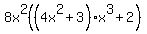 8x%5E2%28%284x%5E2+%2B+3%29x%5E3+%2B+2%29