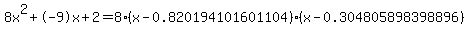 8x%5E2%2B-9x%2B2+=+8%28x-0.820194101601104%29%2A%28x-0.304805898398896%29