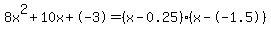 8x%5E2%2B10x%2B-3+=+%28x-0.25%29%2A%28x--1.5%29