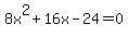 8x%5E2%2B16x-24+=+0