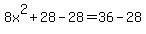 8x%5E2%2B28-28=36-28
