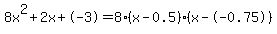 8x%5E2%2B2x%2B-3+=+8%28x-0.5%29%2A%28x--0.75%29