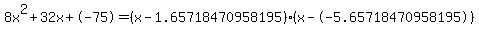 \"8x%5E2%2B32x%2B-75+=+%28x-1.65718470958195%29%2A%28x--5.65718470958195%29\"