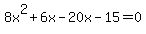 8x%5E2%2B6x-20x-15=0