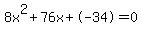 8x%5E2%2B76x%2B-34+=+0