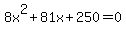 8x%5E2%2B81x%2B250=0