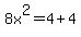 8x%5E2=4%2B4