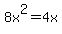 8x%5E2=4x