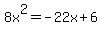 8x%5E2+=+-+22x+%2B+6
