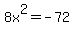 8x%5E2+=+-72