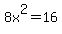 8x%5E2+=+16