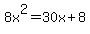 8x%5E2+=+30x%2B8+