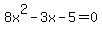 8x%5E2+-+3x+-+5+=+0