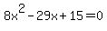 8x%5E2+-29x+%2B+15+=+0