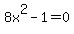 8x%5E2-1=0