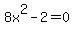 8x%5E2-2=0
