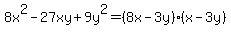 8x%5E2-27xy%2B9y%5E2+=+%288x-3y%29%28x-3y%29