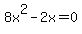 8x%5E2-2x=0