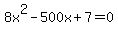 8x%5E2-500x%2B7=0