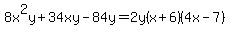8x%5E2y%2B34xy-84y=2y%28x%2B6%29%284x-7%29