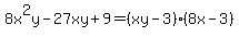 8x%5E2y-27xy%2B9=%28xy-3%29%288x-3%29