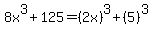 8x%5E3%2B125+=+%282x%29%5E3%2B%285%29%5E3