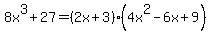 8x%5E3%2B27=%282x%2B3%29%284x%5E2-6x%2B9%29