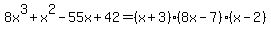 8x%5E3%2Bx%5E2-55x%2B42+=+%28x%2B3%29%288x-7%29%28x-2%29