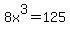 8x%5E3=125