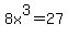 8x%5E3=27