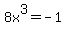 8x%5E3+=+-1
