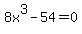 8x%5E3-54=0